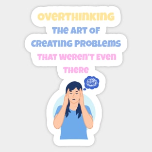 Overthinking The Art Of Creating Problems That Weren't Even There Sticker